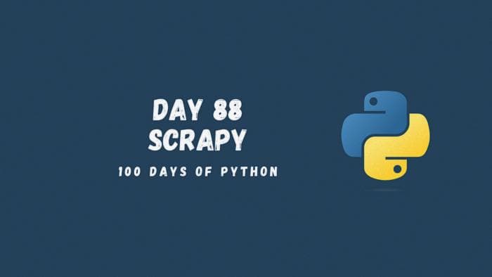 Day 88 of the “100 Days of Python” blog post series covering web scraping with Scrapy